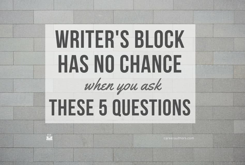 Writer’s Block Has No Chance When You Ask These 5 Questions