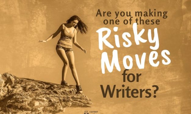 Are You Making One of These Risky Moves for Writers?