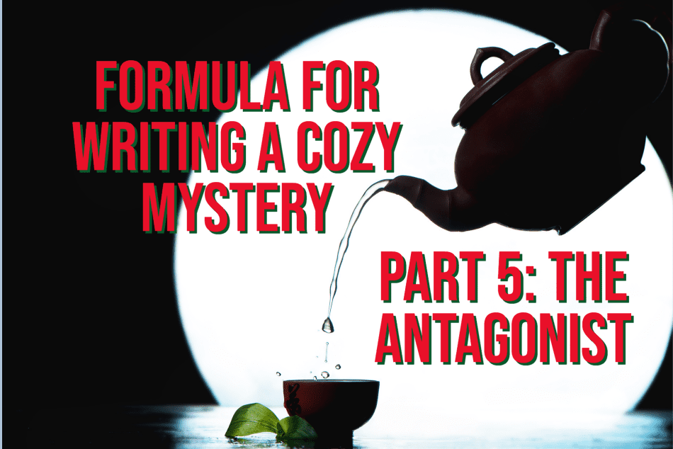 Formula for Writing a Cozy Mystery, Part 5: The Antagonist