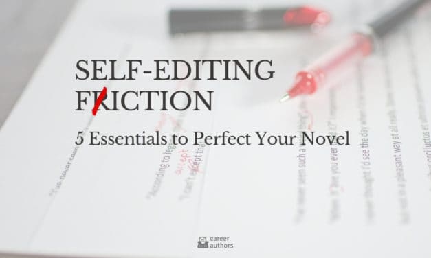 Self-Editing Fiction: 5 Essentials To Perfect Your Novel