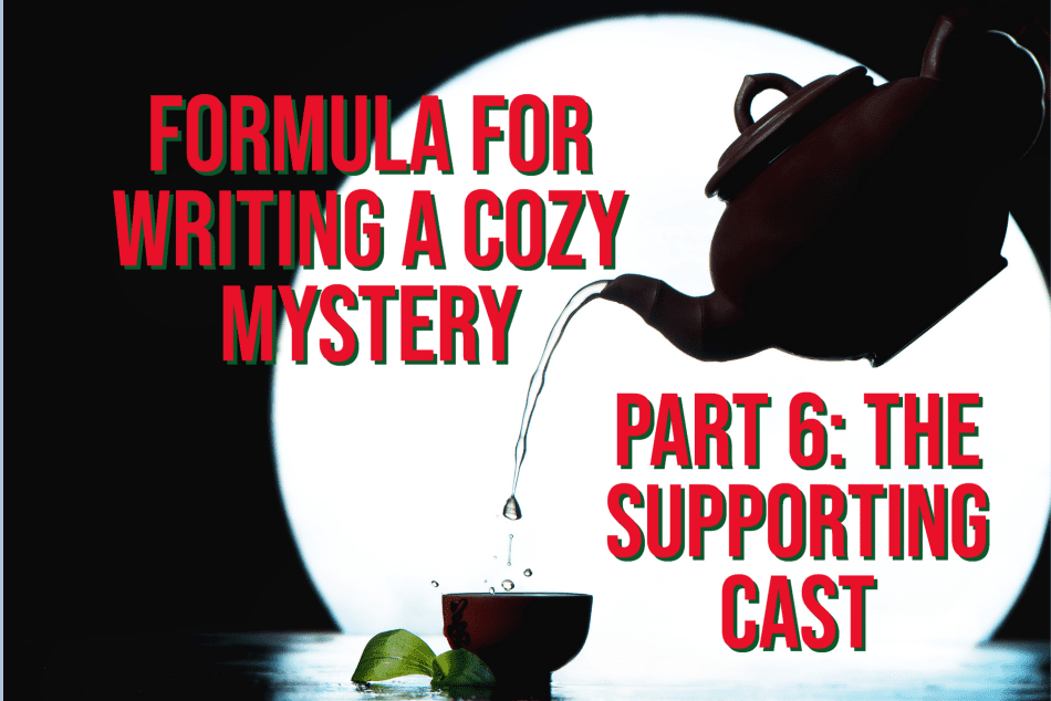 Formula for Writing a Cozy Mystery, Part 6: The Supporting Cast
