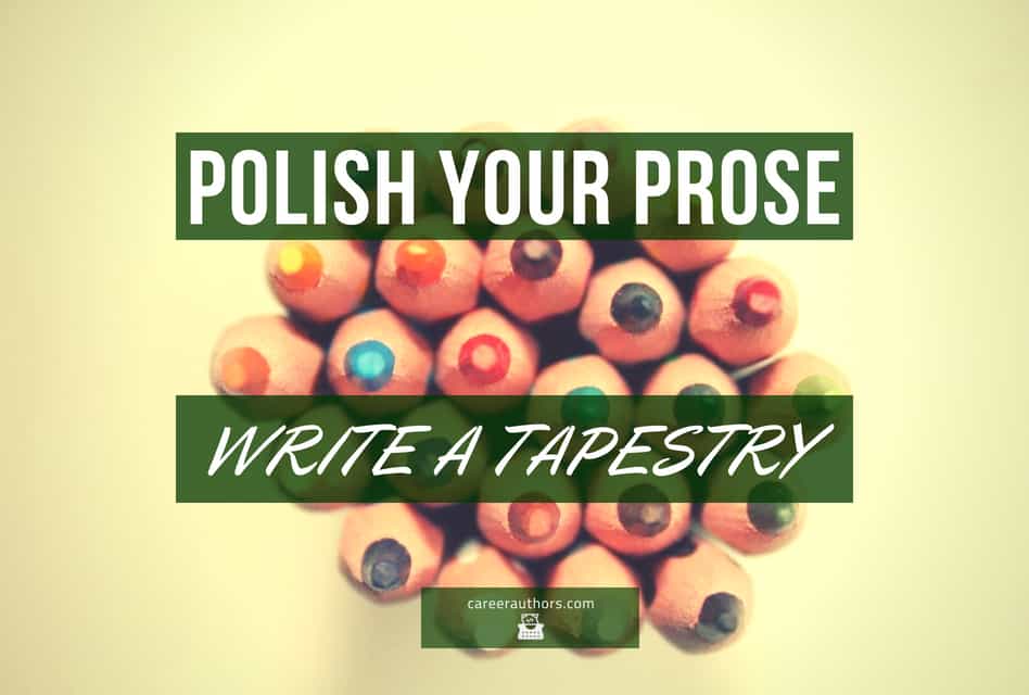 Polish Your Prose Write a Tapestry
