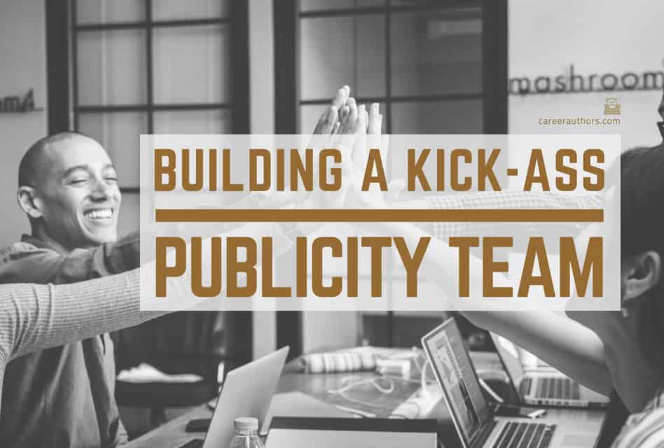Building a Kick-Ass Publicity Team
