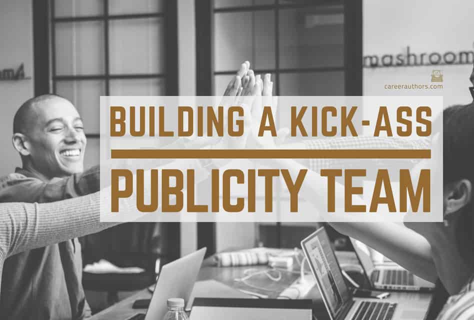 Book Publicity: Building a Kick-Ass Publicity Team