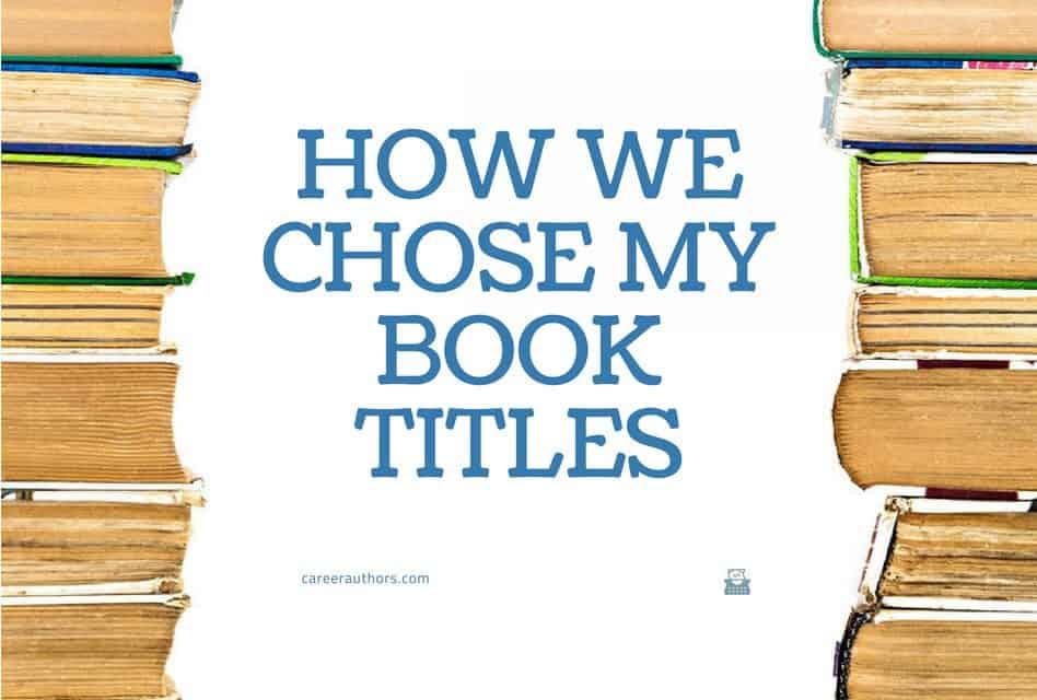 How We Chose My Book Titles