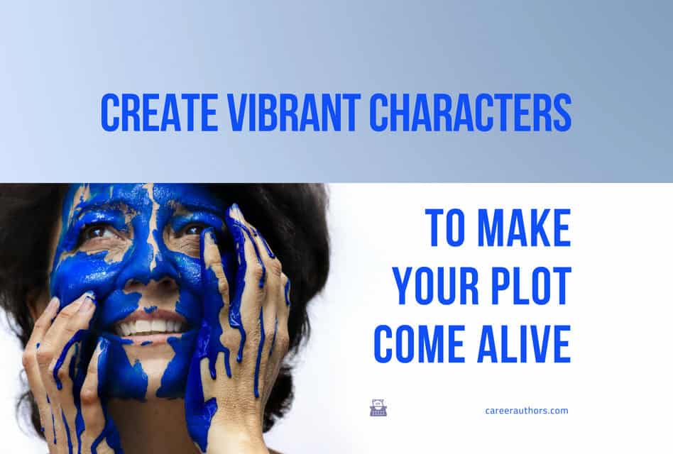 Create Vibrant Characters to Make Your Plot Come Alive