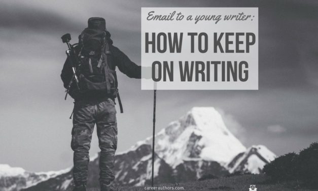 E-Mail to a Young Writer: How to Keep On Writing
