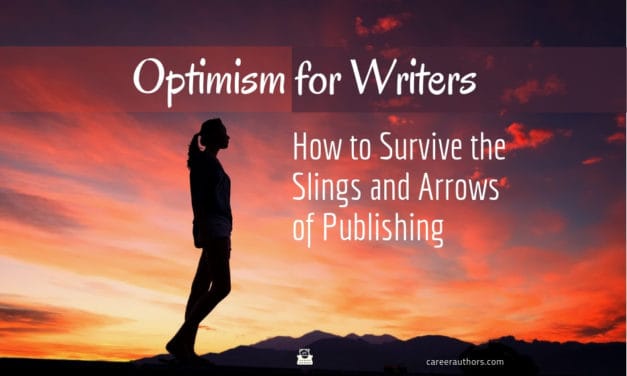 Optimism for Writers: How to Survive the Slings and Arrows of Publishing