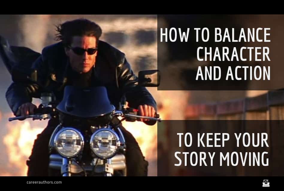 Balance Character and Action to keep your story moving