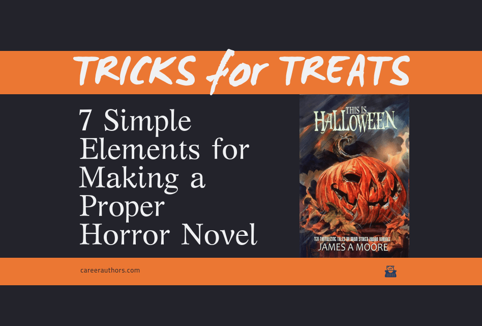 Tricks for Treats: 7 Simple Elements for Making a Proper Horror Novel