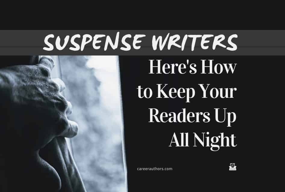 Suspense Writers: Here’s How to Keep Your Readers Up All Night