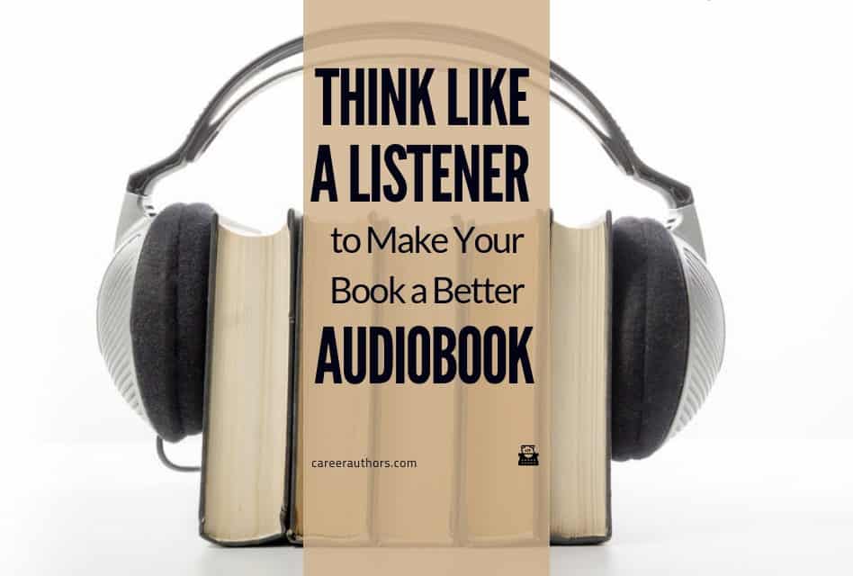 Think Like a Listener to Make Your Book a Better Audiobook