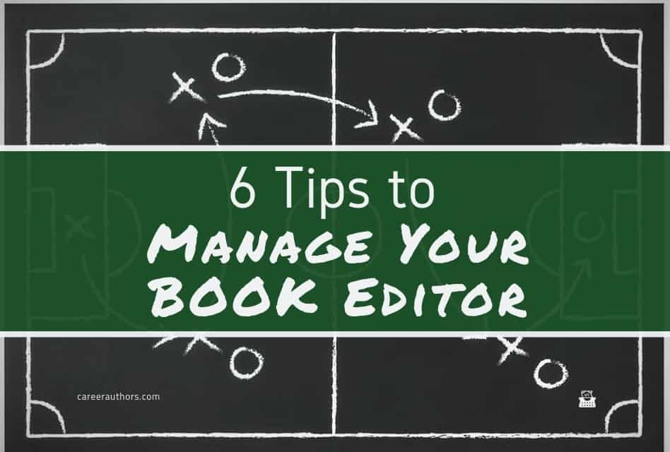 Manage Your Book Editor: 6 Tips by Dana Isaacson