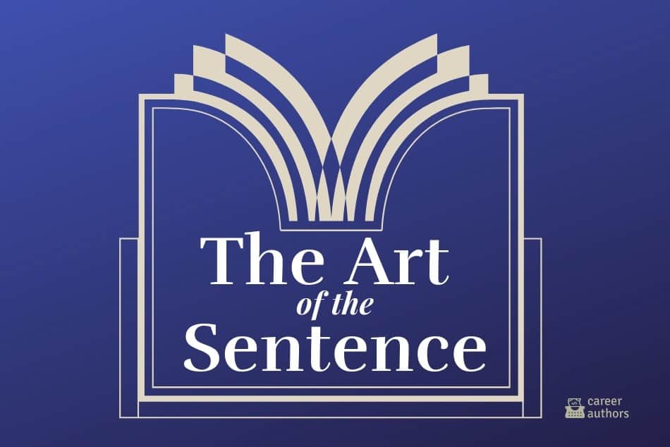 THE ART OF THE SENTENCE: What Editors Mean When They Talk About Sentence Quality