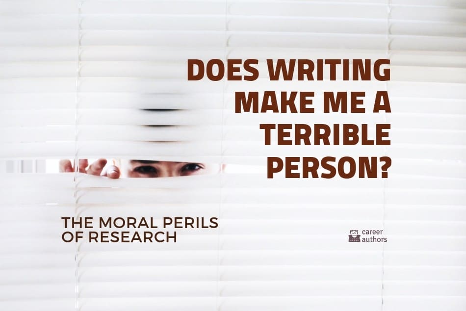 Research (or, Does Writing Make Me a Terrible Person?)