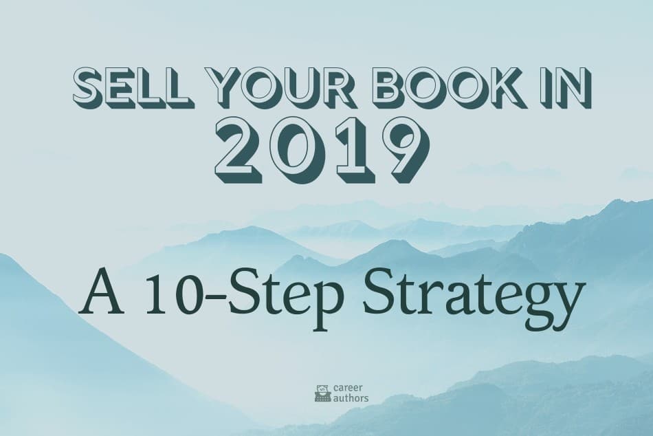 Sell Your Book in 2019: A 10-Step Strategy