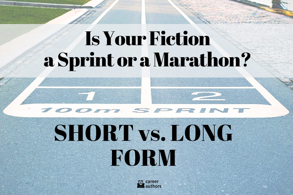 Is Your Fiction a Sprint or a Marathon? — Short vs. Long Form