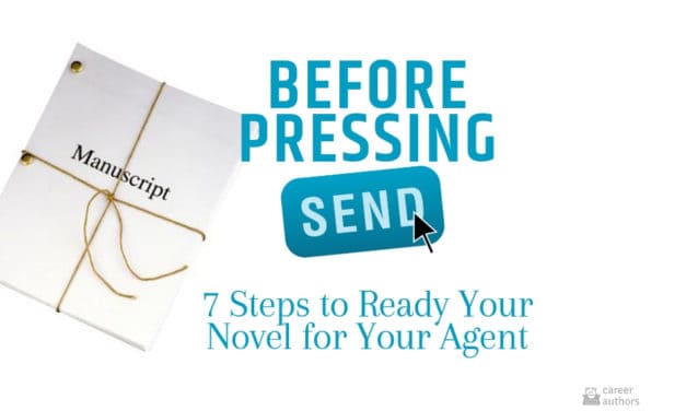 Before Pressing “Send”: 7 Steps to Ready Your Novel for Your Agent