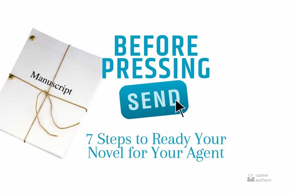 Before Pressing “Send”: 7 Steps to Ready Your Novel for Your Agent