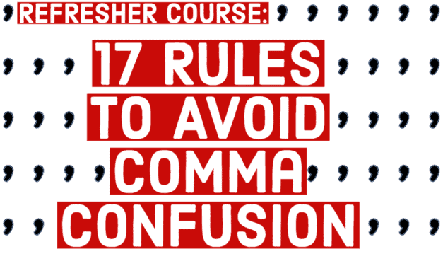 Refresher Course: 17 Rules to Avoid Comma Confusion