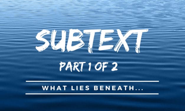 Subtext – What Lies Beneath (Part 1 of 2)