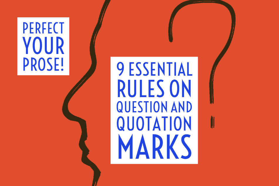 Perfect your Prose: 9 Essential Rules on Question and Quotation Marks