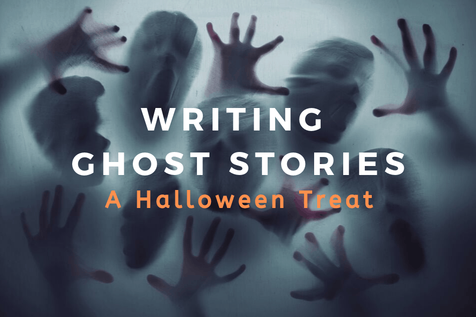 WRITING GHOST STORIES: A HALLOWEEN TREAT