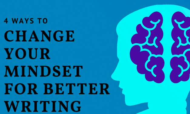 4 Ways to Change Your Mindset for Better Writing