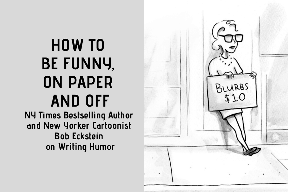 HOW TO BE FUNNY, ON PAPER AND OFF: New York Times Bestselling Author and New Yorker Cartoonist Bob Eckstein on Writing Humor