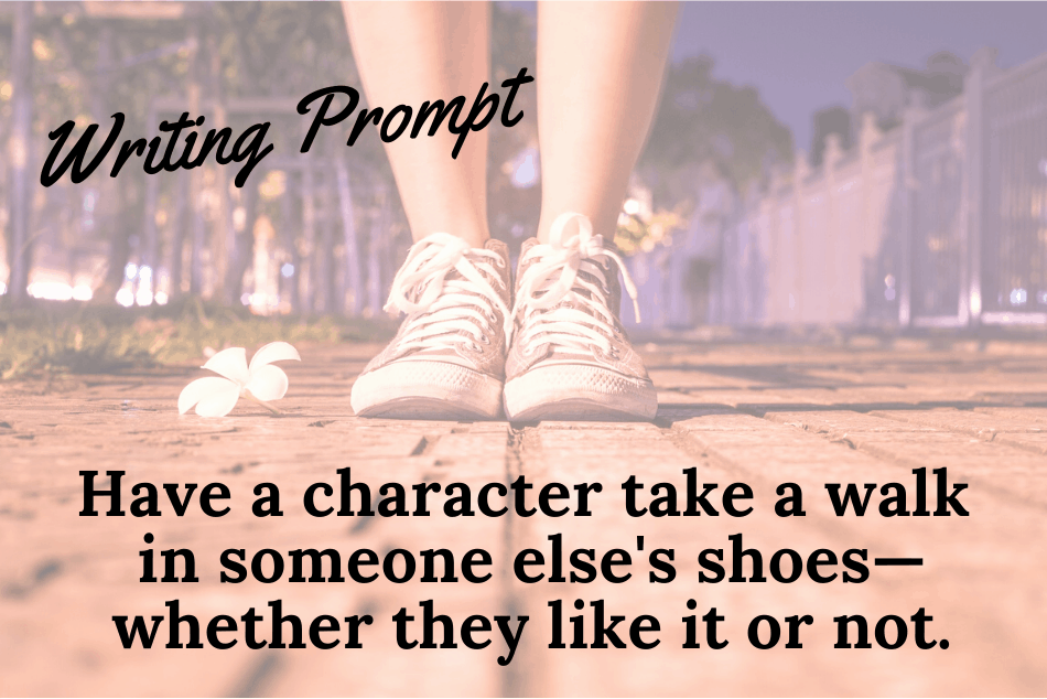 Writing Prompt: Walk in Someone Else’s Shoes