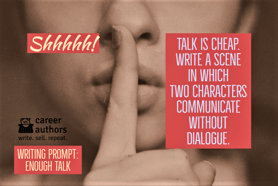 Writing prompt: Enough talk