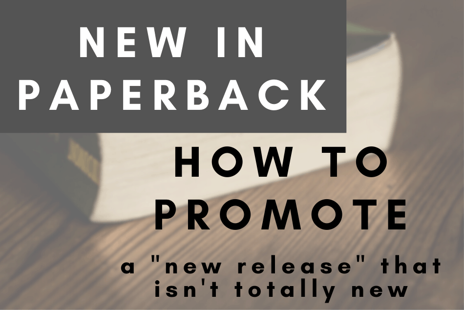 New in Paperback: How to Promote a “New Release” That Isn’t Totally New
