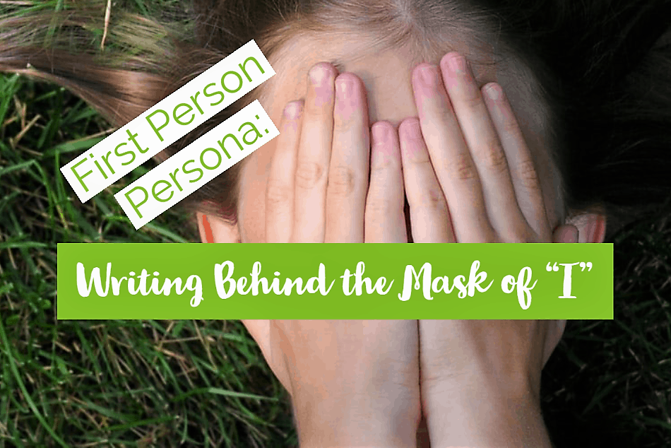 First Person Persona: Writing Behind the Mask of “I”