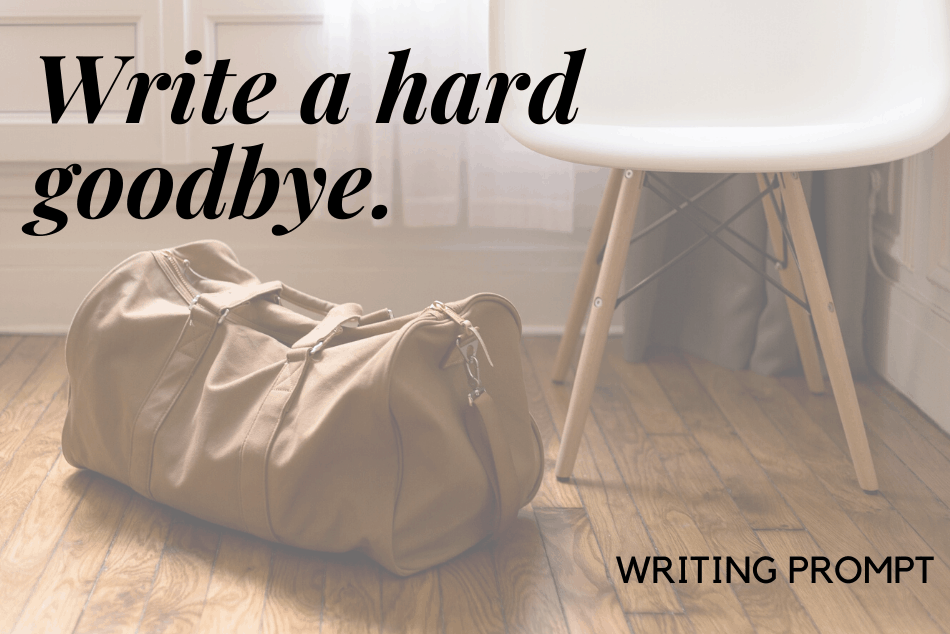 Writing Prompt: Hard Goodbyes