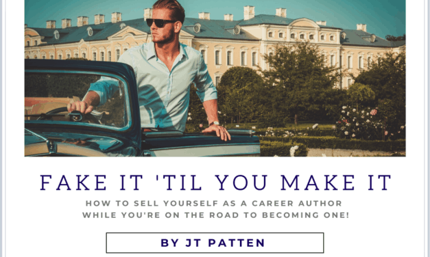 Fake It ‘Til You Make It: “How to sell yourself as a Career Author while you’re on the road to becoming one!”