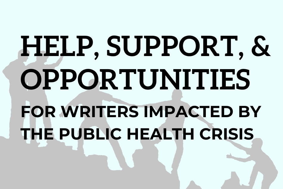 Help, Support, & Opportunities for Writers Impacted by the Public Health Crisis
