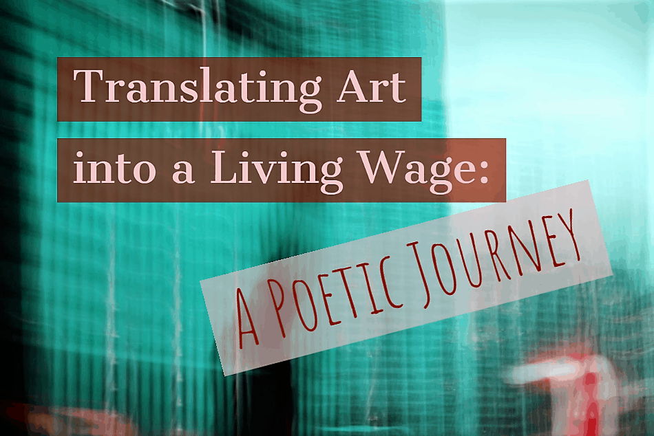 Translating Art into a Living Wage: A Poetic Journey