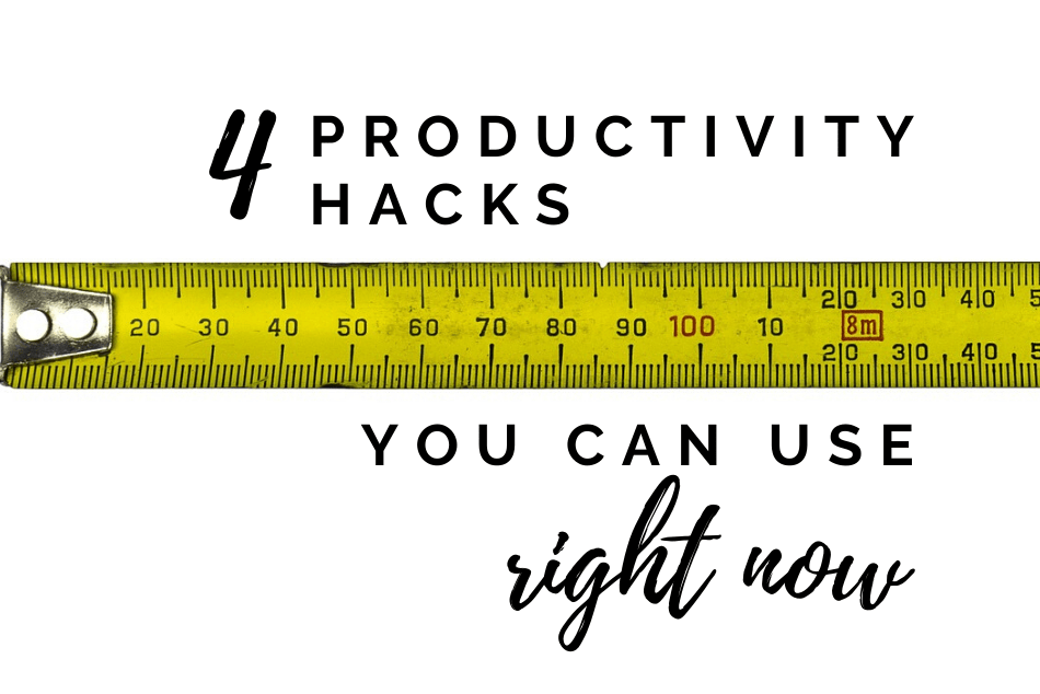 4 Productivity Hacks You Can Use Right Now