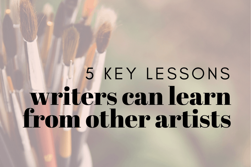 5 Key Lessons Writers Can Learn From Other Artists