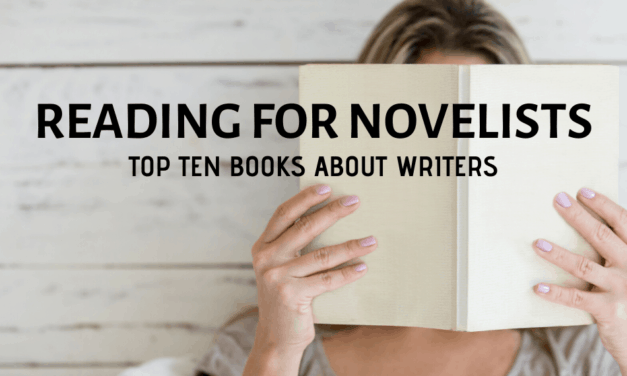 READING FOR NOVELISTS: TOP TEN BOOKS ABOUT WRITERS