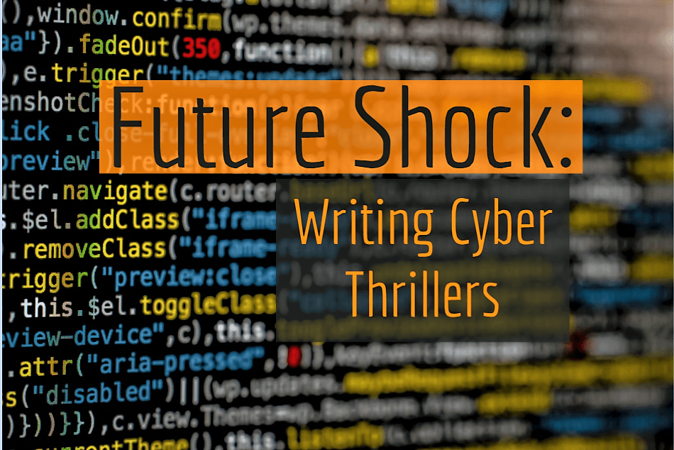 Future Shock:  Writing Cyber Thrillers