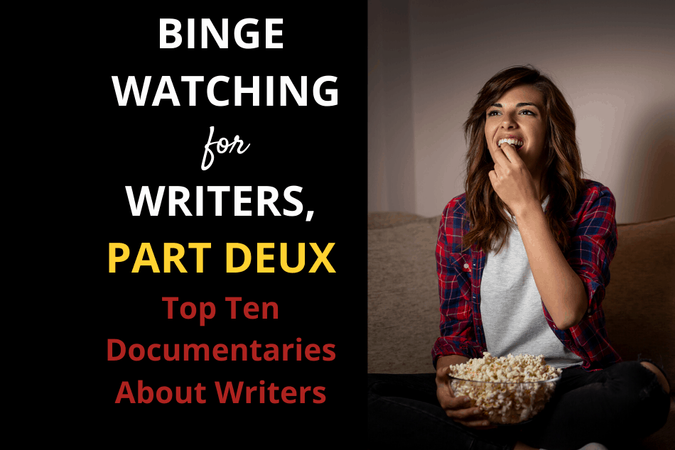 BINGE WATCHING FOR WRITERS, PART DEUX: Top Ten Documentaries About Writers