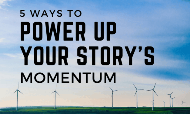 5 Ways to Power Up Your Story’s Momentum