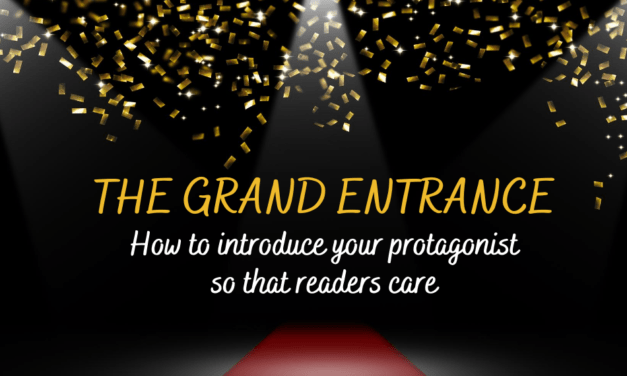 THE GRAND ENTRANCE: How to introduce your protagonist so that readers care