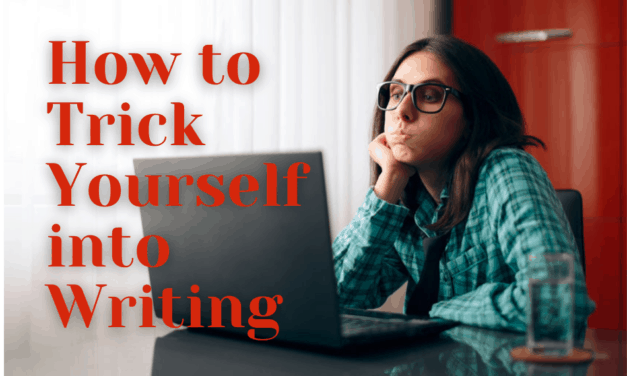 How to Trick Yourself into Writing