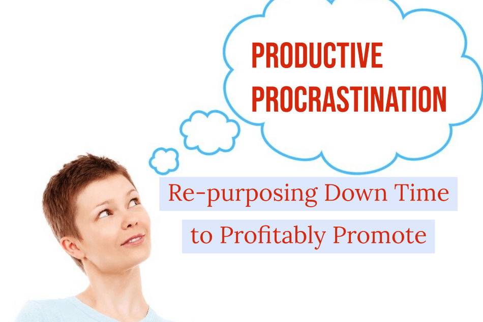 Productive Procrastination: Re-purposing Down Time to Profitably Promote