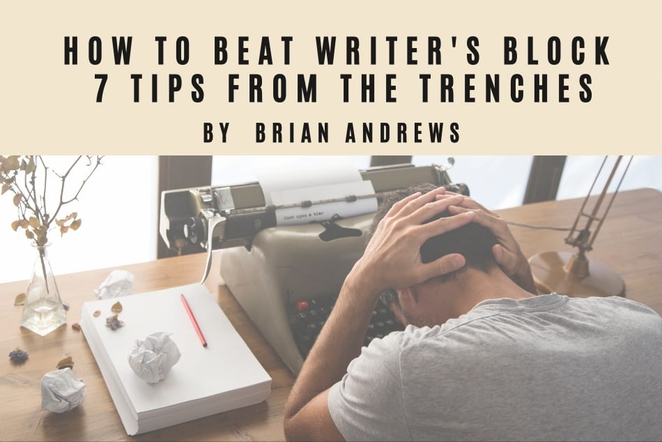 How to Beat Writer’s Block – 7 Tips from the Trenches