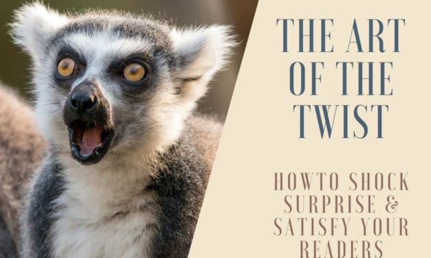 The Art of the Twist – How to Shock, Surprise & Satisfy Your Readers