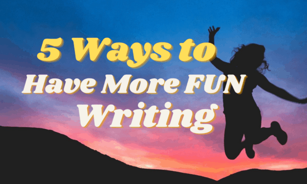 5 Ways to Have More Fun Writing