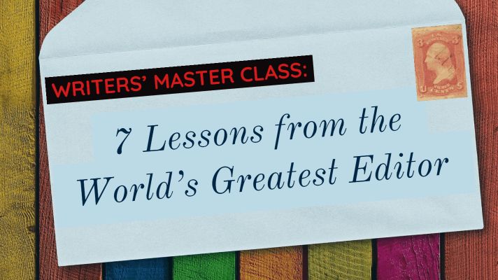 Writers’ Master Class: 7 Lessons from the World’s Greatest Editor